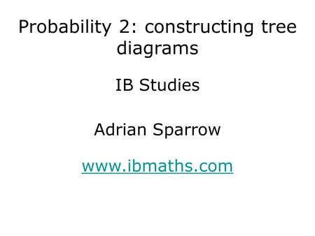 Probability 2: constructing tree diagrams