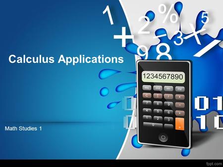 Calculus Applications Math Studies 1. a)Find the local extrema and identify them as either a local maximum or a local minimum. b)Find the coordinates.