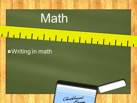 Math Writing in math. State the problem. Do not assume the reader knows what you are talking about. Explain the problem in detail so the reader understands.