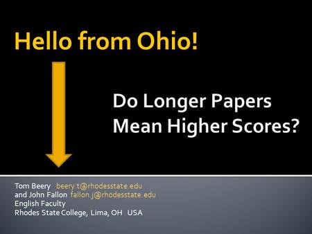 Tom Beery and John Fallon English Faculty Rhodes State College, Lima, OH USA Hello from Ohio!