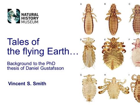 Vincent S. Smith Tales of the flying Earth… Background to the PhD thesis of Daniel Gustafsson.