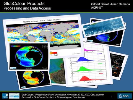 GlobColour / Medspiration User Consultation, November 20-22, 2007, Oslo, Norway Session 2 – GlobColour Products – Processing and Data Access GlobColour.