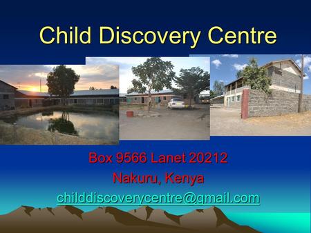 Child Discovery Centre Box 9566 Lanet 20212 Nakuru, Kenya