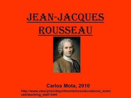 JEAN-JACQUES ROUSSEAU Carlos Mota, 2010  ces/teaching_staff.html.