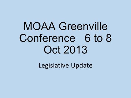 MOAA Greenville Conference6 to 8 Oct 2013 Legislative Update.