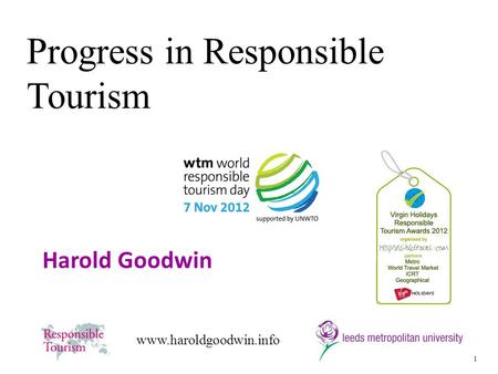 1 www.haroldgoodwin.info Harold Goodwin Progress in Responsible Tourism.