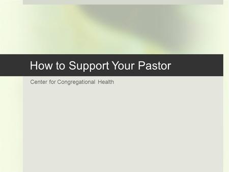 How to Support Your Pastor Center for Congregational Health.