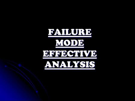 FAILURE MODE EFFECTIVE ANALYSIS