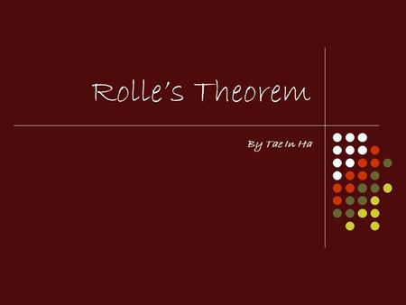 Rolle’s Theorem By Tae In Ha.