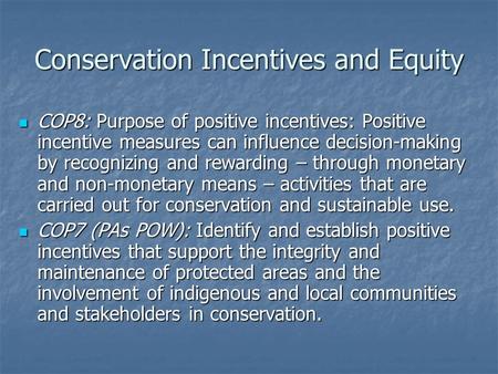 Conservation Incentives and Equity COP8: Purpose of positive incentives: Positive incentive measures can influence decision-making by recognizing and rewarding.