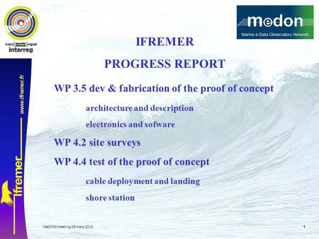 MeDON meeting 09 mars 2012 1 IFREMER PROGRESS REPORT WP 3.5 dev & fabrication of the proof of concept architecture and description electronics and sofware.