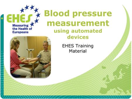 Blood pressure measurement using automated devices EHES Training Material.