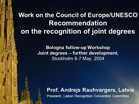 Work on the Council of Europe/UNESCO Recommendation on the recognition of joint degrees Bologna follow-up Workshop Joint degrees – further development,