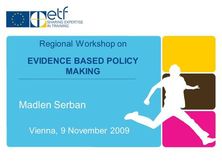 Madlen Serban Vienna, 9 November 2009 Regional Workshop on EVIDENCE BASED POLICY MAKING.