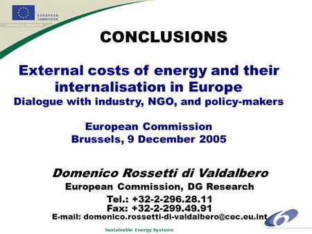 Sustainable Energy Systems External costs of energy and their internalisation in Europe Dialogue with industry, NGO, and policy-makers European Commission.