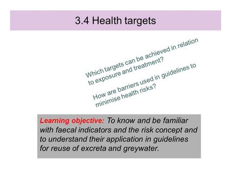 Learning objective: To know and be familiar with faecal indicators and the risk concept and to understand their application in guidelines for reuse of.