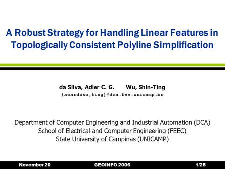 November 20GEOINFO 20061/25 A Robust Strategy for Handling Linear Features in Topologically Consistent Polyline Simplification Department of Computer Engineering.