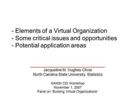 _________________________ Jacqueline M. Hughes-Oliver North Carolina State University, Statistics SAMSI CDI Workshop November 1, 2007 Panel on Building.