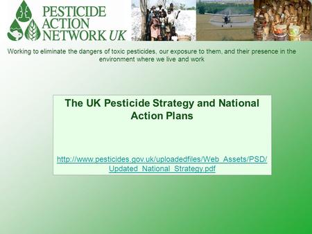 Working to eliminate the dangers of toxic pesticides, our exposure to them, and their presence in the environment where we live and work The UK Pesticide.