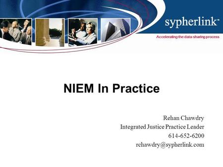 Accelerating the data-sharing process Copyright © 2007, Sypherlink, Inc. All Rights Reserved. Rehan Chawdry Integrated Justice Practice Leader 614-652-6200.