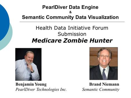 PearlDiver Data Engine & Semantic Community Data Visualization Benjamin YoungBrand Niemann PearlDiver Technologies Inc.Semantic Community Health Data Initiative.