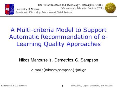 University of Piraeus Department of Technology Education and Digital Systems Centre for Research and Technology - Hellas(C.E.R.T.H.) Informatics and Telematics.