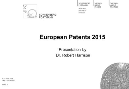 Seite 1 SONNENBERG FORTMANN 24IP LAW GROUP USA PLLC SONNENBERG FORTMANN 24IP LAW GROUP FFANCE MÜNCHEN BIELEFELD LONDON © 11 April 2008 24IP LAW GROUP European.