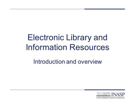 Electronic Library and Information Resources Introduction and overview.