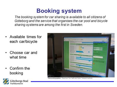 Booking system Available times for each car/bicycle Choose car and what time Confirm the booking The booking system. Photo from The Traffic and Public.