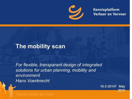 16-2-20147 May 2010 The mobility scan For flexible, transparant design of integrated solutions for urban planning, mobility and environment Hans Voerknecht.