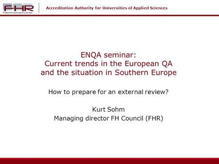 Accreditation Authority for Universities of Applied Sciences ENQA seminar: Current trends in the European QA and the situation in Southern Europe How to.