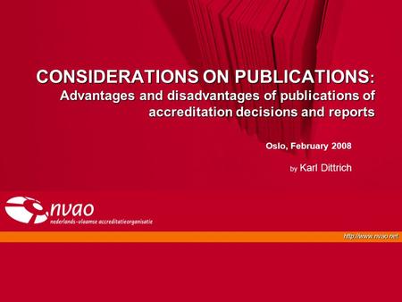 CONSIDERATIONS ON PUBLICATIONS : Advantages and disadvantages of publications of accreditation decisions and reports Oslo, February.