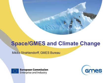 Space/GMES and Climate Change Mikko Strahlendorff, GMES Bureau.