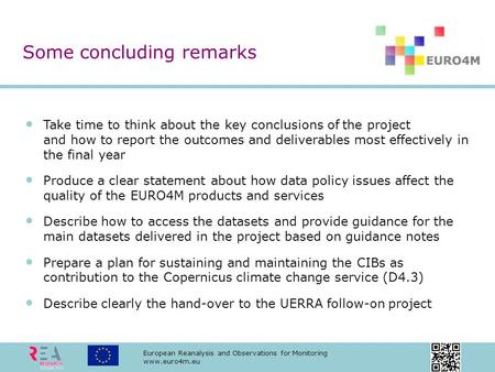 European Reanalysis and Observations for Monitoring www.euro4m.eu Take time to think about the key conclusions of the project and how to report the outcomes.