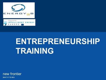 New frontier s e r v i c e s ENTREPRENEURSHIP TRAINING.