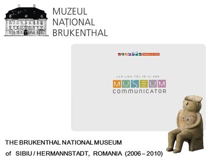 THE BRUKENTHAL NATIONAL MUSEUM of SIBIU / HERMANNSTADT, ROMANIA (2006 – 2010)