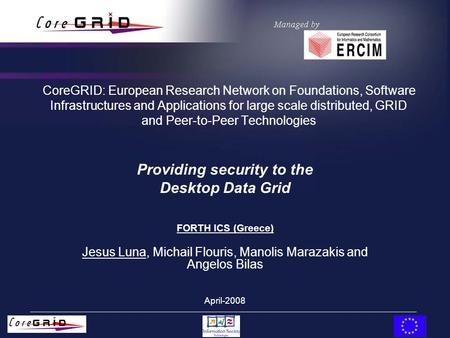 CoreGRID: European Research Network on Foundations, Software Infrastructures and Applications for large scale distributed, GRID and Peer-to-Peer Technologies.