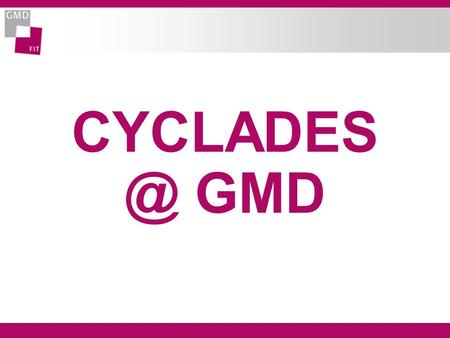 GMD. GMD-FIT l GMDGerman National Research Center for Information Technology »8 Institutes »> 1000 employees l FITInstitute for Applied Information.