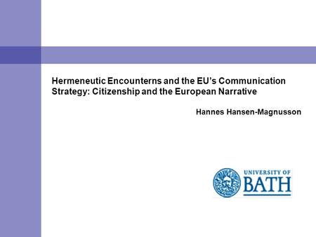 Hermeneutic Encounterns and the EU’s Communication Strategy: Citizenship and the European Narrative Hannes Hansen-Magnusson.