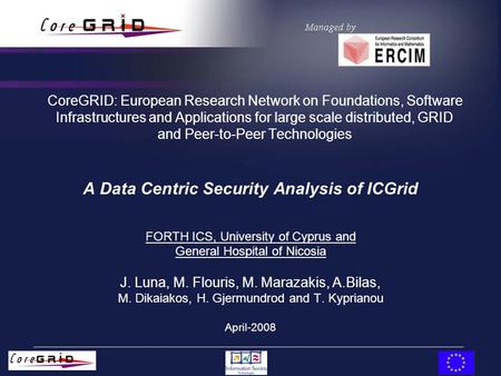 CoreGRID: European Research Network on Foundations, Software Infrastructures and Applications for large scale distributed, GRID and Peer-to-Peer Technologies.