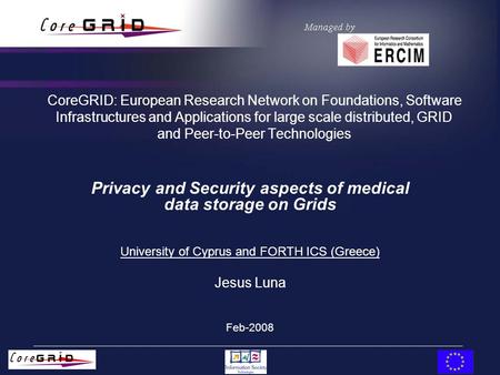 CoreGRID: European Research Network on Foundations, Software Infrastructures and Applications for large scale distributed, GRID and Peer-to-Peer Technologies.