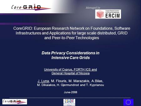 CoreGRID: European Research Network on Foundations, Software Infrastructures and Applications for large scale distributed, GRID and Peer-to-Peer Technologies.