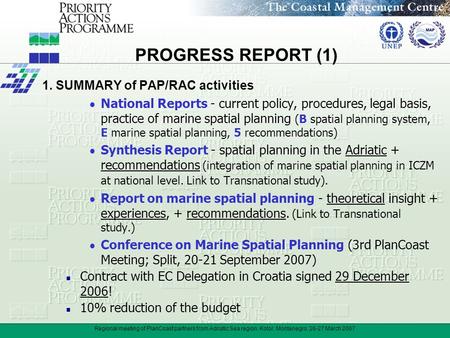 Regional meeting of PlanCoast partners from Adriatic Sea region, Kotor, Montenegro, 26-27 March 2007 PROGRESS REPORT (1) 1. SUMMARY of PAP/RAC activities.