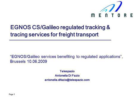 Page 1 EGNOS CS/Galileo regulated tracking & tracing services for freight transport EGNOS/Galileo services benefiting to regulated applications, Brussels.