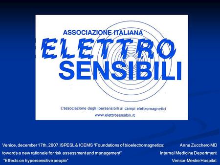 Venice, december 17th, 2007.ISPESL & ICEMS Foundations of bioelectromagnetics: Anna Zucchero MD towards a new rationale for risk assessment and management.