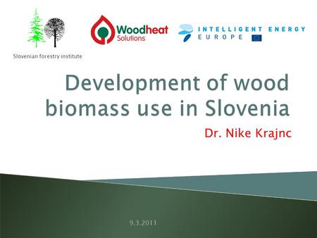 Dr. Nike Krajnc Slovenian forestry institute 9.3.2011.