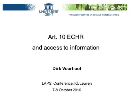 Art. 10 ECHR and access to information Dirk Voorhoof LAPSI Conference, KULeuven 7-8 October 2010.