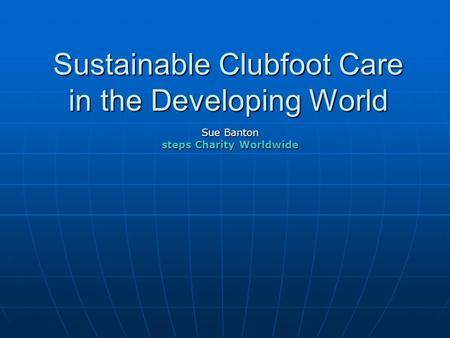 Sustainable Clubfoot Care in the Developing World