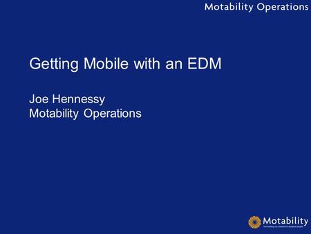 Getting Mobile with an EDM Joe Hennessy Motability Operations.