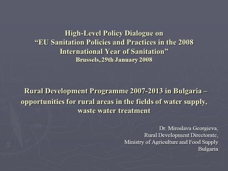 High-Level Policy Dialogue on EU Sanitation Policies and Practices in the 2008 International Year of Sanitation Brussels, 29th January 2008 Rural Development.